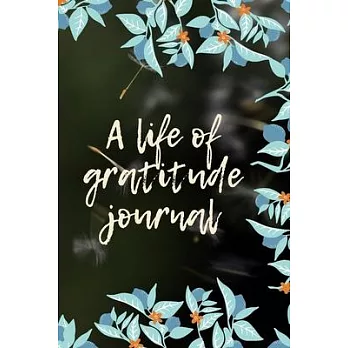 A life of gratitude journal: Daily Gratitude Journal 6x9 inches, 120 pages / notebook for you or as a gift for your kids boy or girl to use it in s