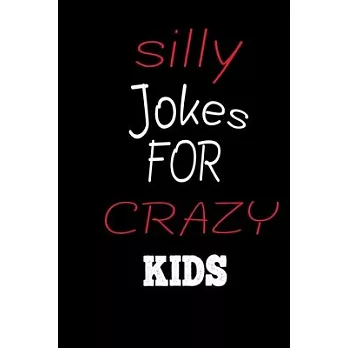 silly jokes for CRAZY kids: the book contains Hundreds of really funny, hilarious Jokes, foxy riddles, and school jokes, Knock Knock Jokes (Childr