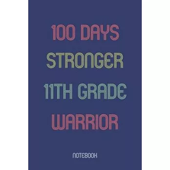 100 Days Stronger 11th Grade Warrior: Notebook