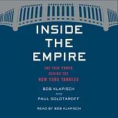 Inside the Empire Lib/E: The True Power Behind the New York Yankees