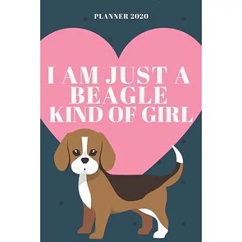 I Am Just a Beagle Kind of Girl - 2020 Weekly Planner: Cute Calendar for Beagle Lovers