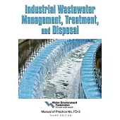 Industrial Wastewater Management, Treatment and Disposal: Manual of Practice FD-3