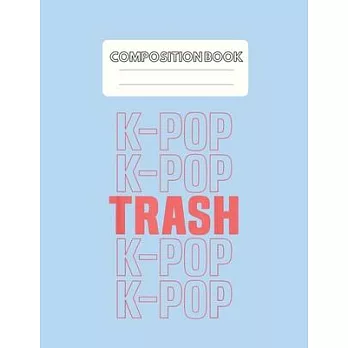 Composition Book: Kpop Trash Kawaii Kpop Korean Music Gift Blank Sheet NoteBook Composition Book Sheets Kpop for Girls Teens Kids Journa