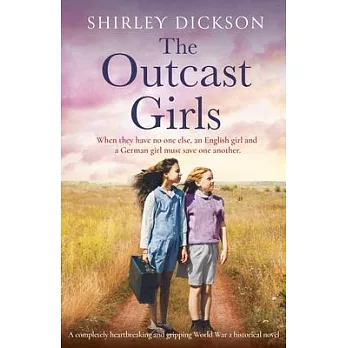 The Outcast Girls: A completely heartbreaking and gripping World War 2 historical novel