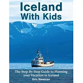Iceland With Kids: The Step-By-Step Guide to Planning Your Vacation in Iceland