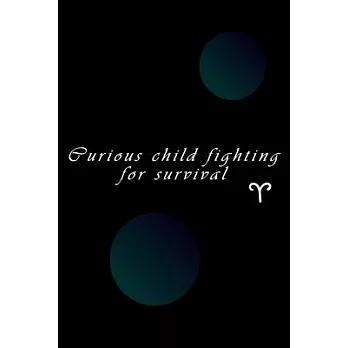Curious child fighting for survival: lined writing notebook/journal, 120 pages Size (6*9＂) the blank gift journal, astrology, Zodiac Sign, Aries