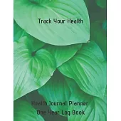 Track Your Health Journal Planner One Year Log Book: (cqs.0410)