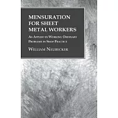 Mensuration for Sheet Metal Workers - As Applied in Working Ordinary Problems in Shop Practice