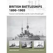 British Battleships 1890-1905: Victoria’’s Steel Battlefleet and the Road to Dreadnought