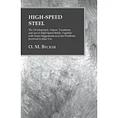 High-Speed Steel - The Development, Nature, Treatment, and use of High-Speed Steels, Together with Some Suggestions as to the Problems Involved in the