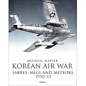 Sabres, Migs and Meteors: The Air War Over Korea