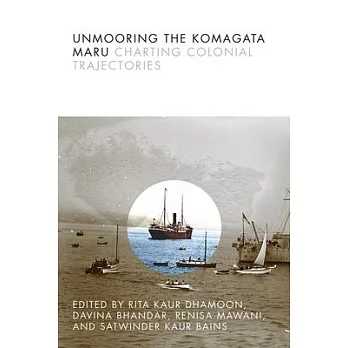 Unmooring the Komagata Maru: Charting Colonial Trajectories