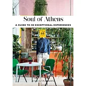 Soul of Athens: A Guide to 30 Exceptional Experiences