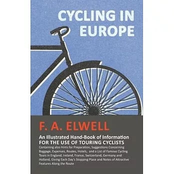 Cycling in Europe - An Illustrated Hand-Book of Information for the use of Touring Cyclists - Containing also Hints for Preparation, Suggestions Conce