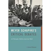 Meyer Schapiro’’s Critical Debates: Art Through a Modern American Mind