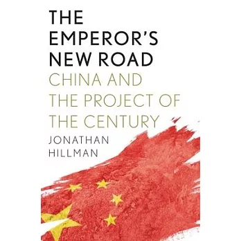 The Emperor’’s New Road: How China’’s New Silk Road Is Remaking the World