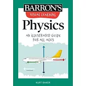 Barron’’s Visual Learning: Physics: An Illustrated Guide for All Ages