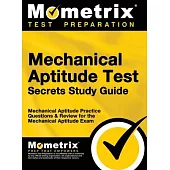 Mechanical Aptitude Test Secrets Study Guide: Mechanical Aptitude Practice Questions & Review for the Mechanical Aptitude Exam
