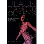 Black Diamond Queens: African American Women and Rock and Roll