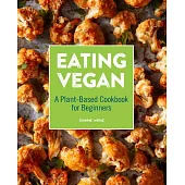 Eating Vegan: A Plant-Based Cookbook for Beginners