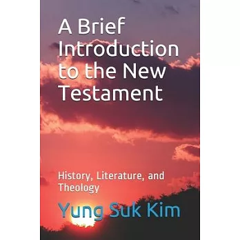 A Brief Introduction to the New Testament: History, Literature, and Theology
