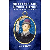 Shakespeare Beyond Science: When Poetry Was the World