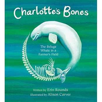 Charlotte’’s Bones: The Beluga Whale in a Farmer’’s Field