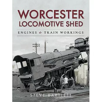 Worcester Locomotive Shed: Engines and Train Workings