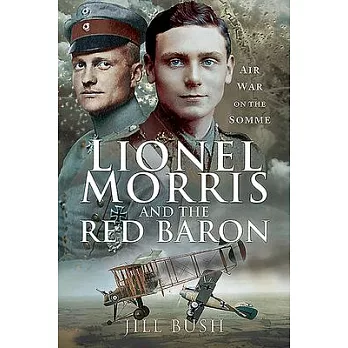 Lionel Morris and the Red Baron: Air War on the Somme