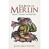 The Book of Merlin: Magic, Legend and History