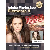 Adobe Photoshop Elements 9: Maximum Performance: Unleash the Hidden Performance of Elements