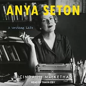 Anya Seton: A Writing Life