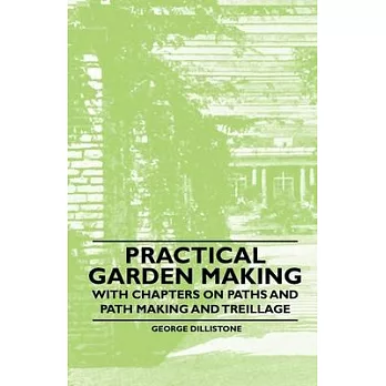 Practical Garden Making - With Chapters on Paths and Path Making and Treillage