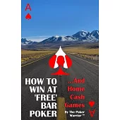 How To Win At ’’Free’’ Bar Poker: ...And Home Cash Games