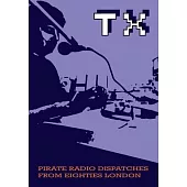 TX Magazine: Pirate radio dispatches from eighties London