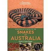 A Naturalist’’s Guide to the Snakes of Australia