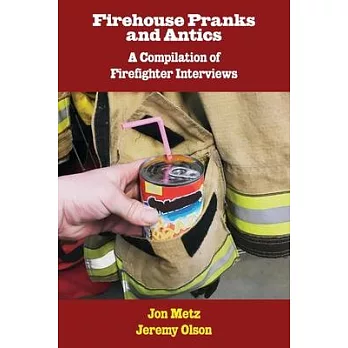 Firehouse Pranks and Antics: A Compilation of Firefighter Interviews