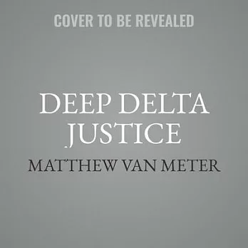 Deep Delta Justice Lib/E: A Black Teen, His Lawyer, and Their Groundbreaking Battle for Civil Rights in the South