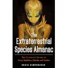 The Extraterrestrial Species Almanac: The Ultimate Guide to Greys, Reptilians, Hybrids, and Nordics