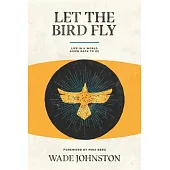 Let the Bird Fly: Life in a World Given Back to Us