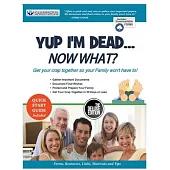 Yup I’’m Dead...Now What? The Deluxe Edition: A Guide to My Life Information, Documents, Plans and Final Wishes
