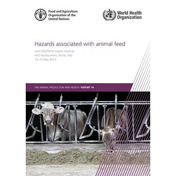 Hazards Associated with Animal Feed: Report of the Joint Fao/Who Expert Meeting, 12-15 May 2015, Fao Headquarters, Rome, Italy