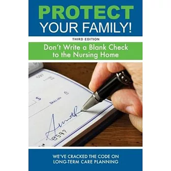 Protect Your Family!: Don’’t Write a Blank Check to the Nursing Home