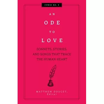 An Ode to Love: Sonnets, Stories, and Songs That Trace the Human Heart