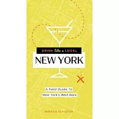 Drink Like a Local New York: The Insider’’s Guide to Gotham