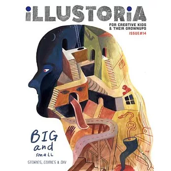 Illustoria: For Creative Kids and Their Grownups: Issue 14: Big & Small: Stories, Comics, DIY
