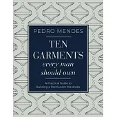 Ten Garments Every Man Should Own: A Practical Guide to Building a Permanent Wardrobe