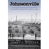 Johnsonville: Union Supply Operations on the Tennessee River and the Battle of Johnsonville, November 4-5, 1864
