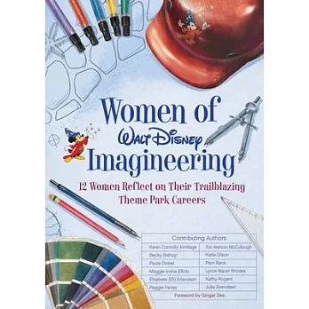 Women of Imagineering: 12 Careers, 12 Theme Parks, Countless Stories