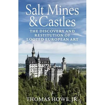 Salt Mines and Castles: The Discovery and Restitution of Looted European Art